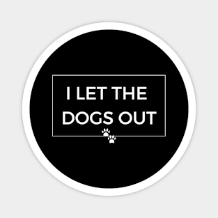 I Let the Dogs Out - Dog Humor Magnet